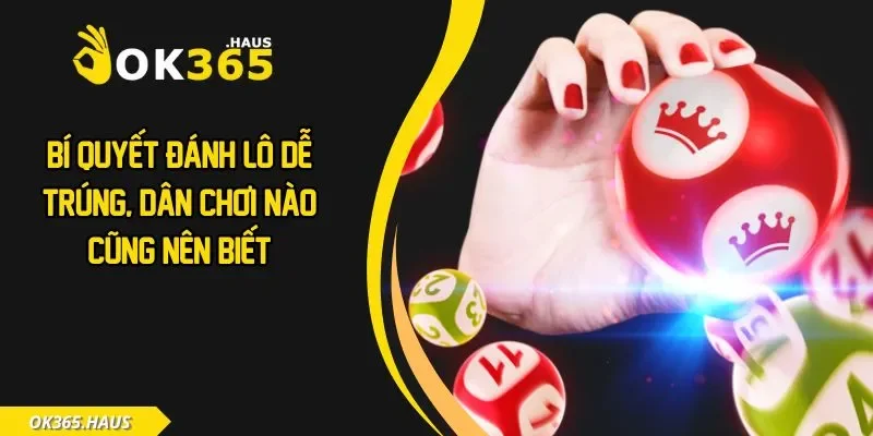 Bí Quyết Đánh Lô Dễ Trúng, Dân Chơi Nào Cũng Nên Biết 2 Bí quyết đánh lô