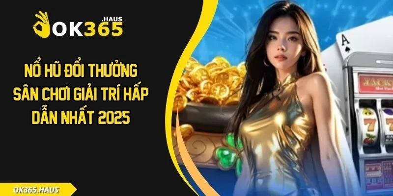 Nổ Hũ Đổi Thưởng - Sân Chơi Giải Trí Hấp Dẫn Nhất 2025 2 Nổ hũ đổi thưởng
